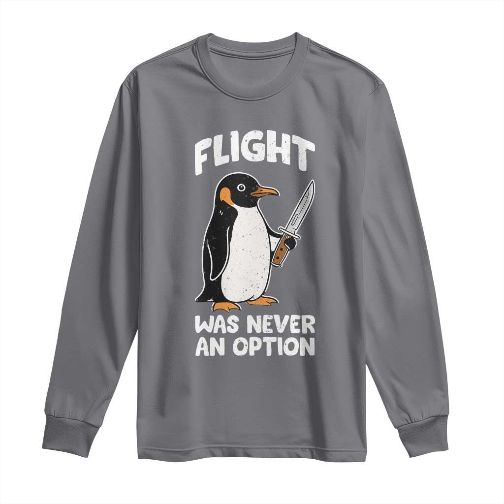 Penguin Flight Was Never An Option Long Sleeve Shirt Funny Dark Humor