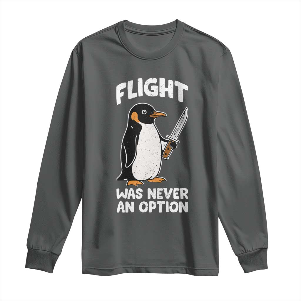 Penguin Flight Was Never An Option Long Sleeve Shirt Funny Dark Humor