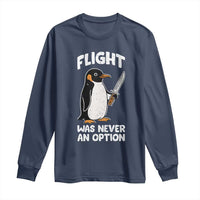 Penguin Flight Was Never An Option Long Sleeve Shirt Funny Dark Humor