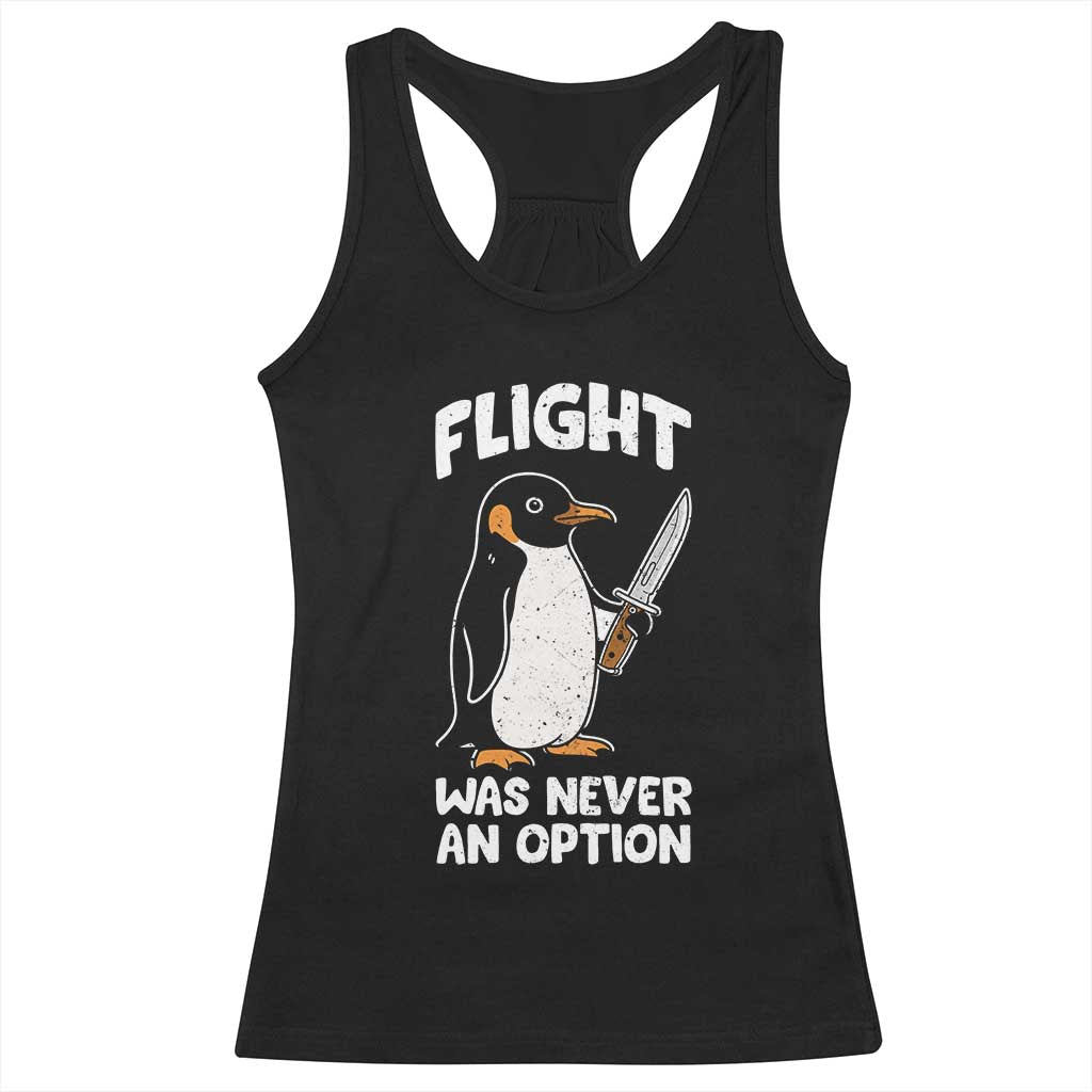 Penguin Flight Was Never An Option Racerback Tank Top Funny Dark Humor