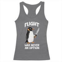 Penguin Flight Was Never An Option Racerback Tank Top Funny Dark Humor