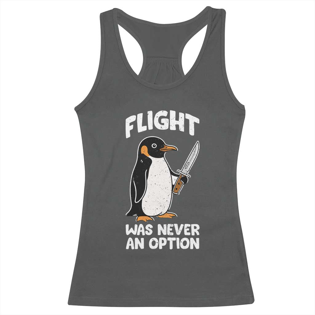 Penguin Flight Was Never An Option Racerback Tank Top Funny Dark Humor