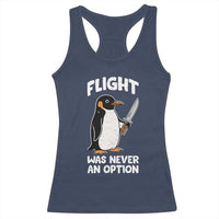 Penguin Flight Was Never An Option Racerback Tank Top Funny Dark Humor