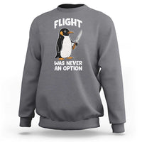 Penguin Flight Was Never An Option Sweatshirt Funny Dark Humor