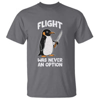 Penguin Flight Was Never An Option T Shirt Funny Dark Humor