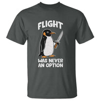 Penguin Flight Was Never An Option T Shirt Funny Dark Humor