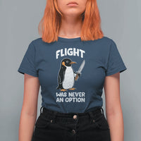 Penguin Flight Was Never An Option T Shirt For Women Funny Dark Humor