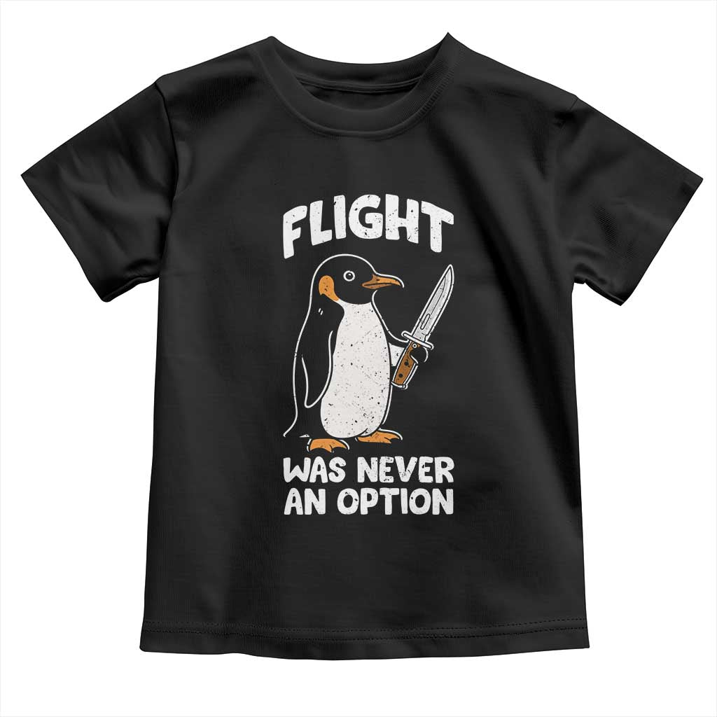 Penguin Flight Was Never An Option Toddler T Shirt Funny Dark Humor