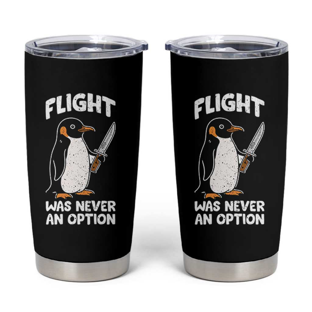 Penguin Flight Was Never An Option Tumbler Cup Funny Dark Humor