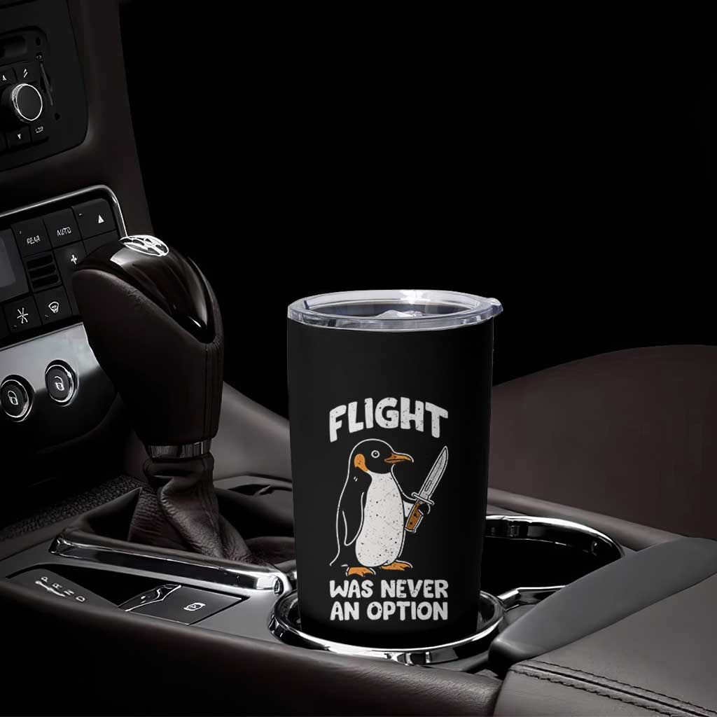 Penguin Flight Was Never An Option Tumbler Cup Funny Dark Humor