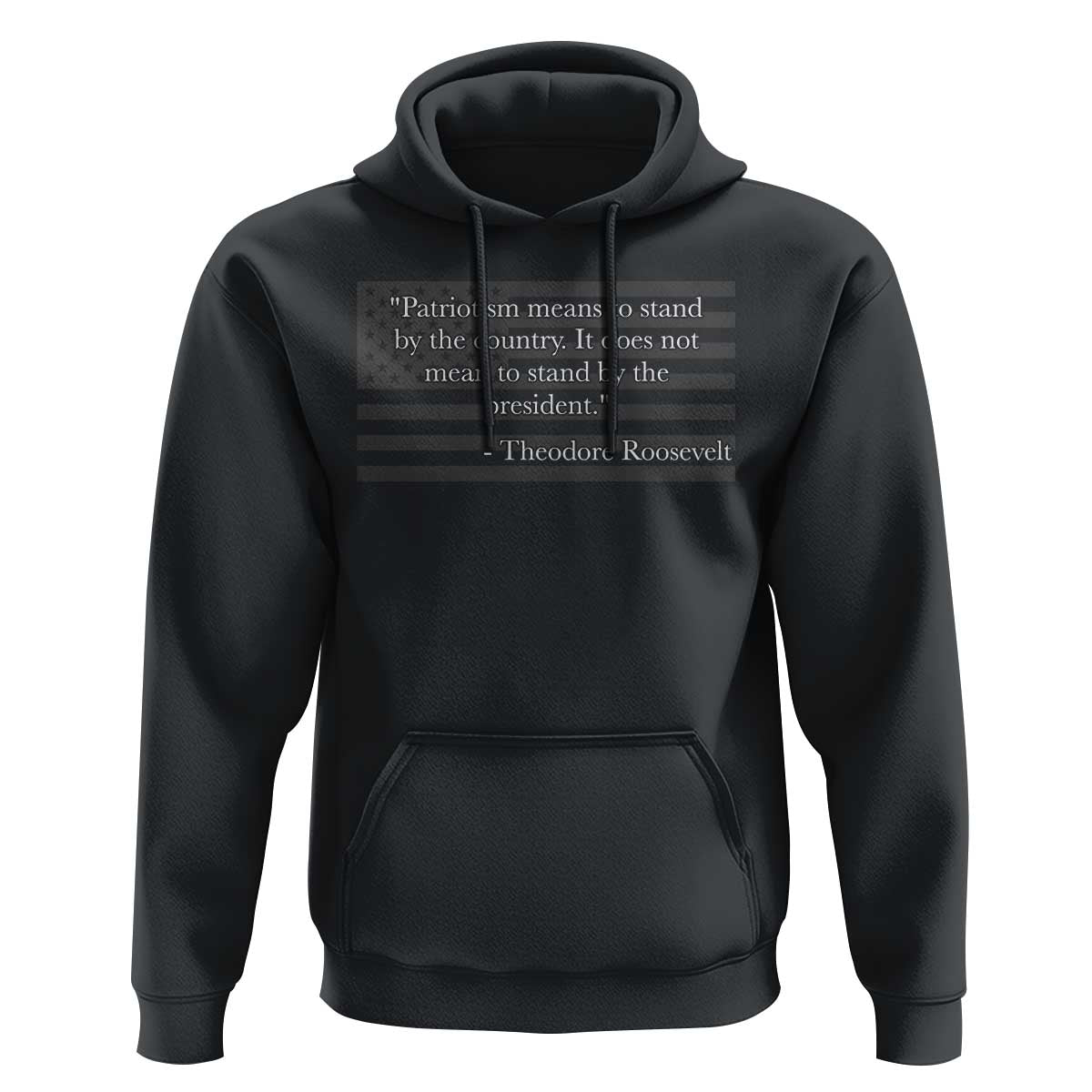 Theodore Roosevelt Hoodie Patriotism Means To Stand By The Country Not By The President