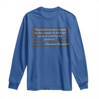 Theodore Roosevelt Long Sleeve Shirt Patriotism Means To Stand By The Country Not By The President