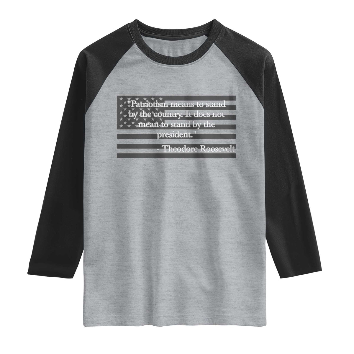 Theodore Roosevelt Raglan Shirt Patriotism Means To Stand By The Country Not By The President