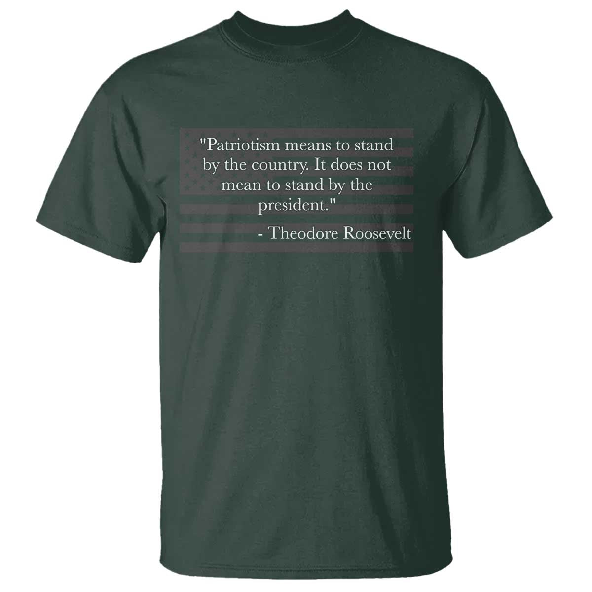 Theodore Roosevelt T Shirt Patriotism Means To Stand By The Country Not By The President