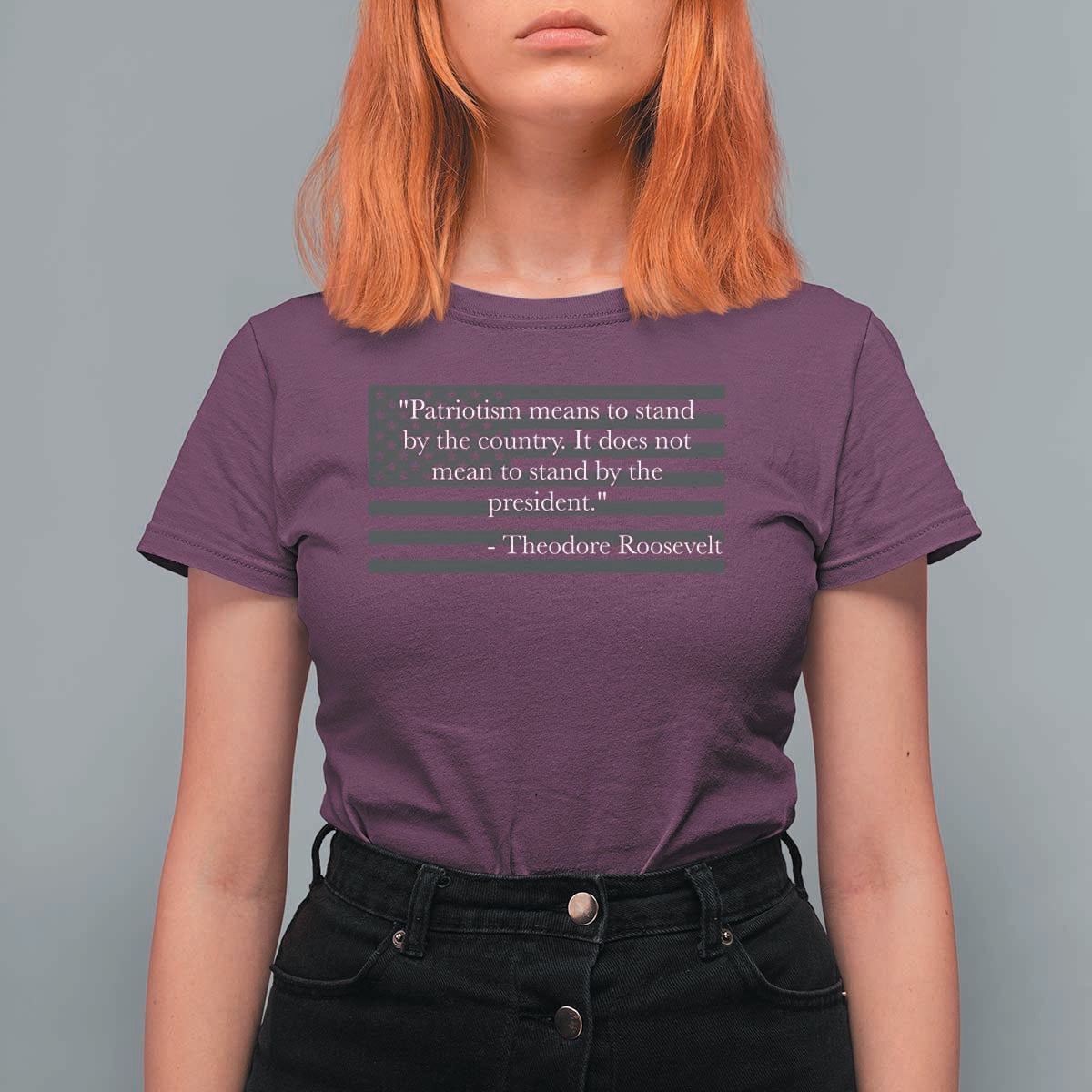 Theodore Roosevelt T Shirt For Women Patriotism Means To Stand By The Country Not By The President