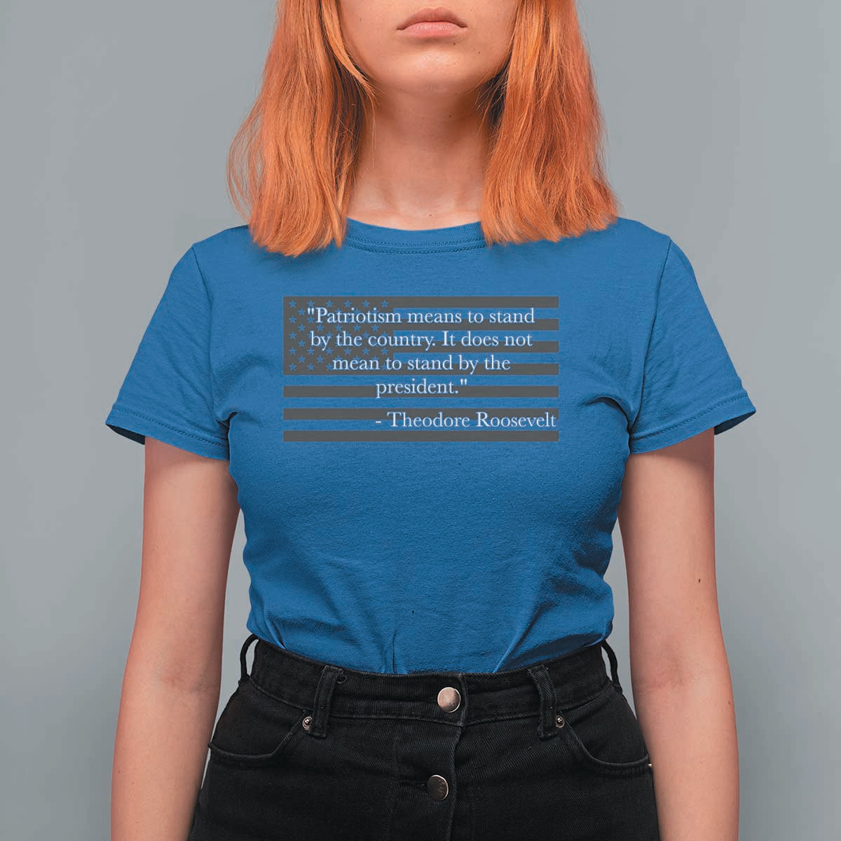 Theodore Roosevelt T Shirt For Women Patriotism Means To Stand By The Country Not By The President