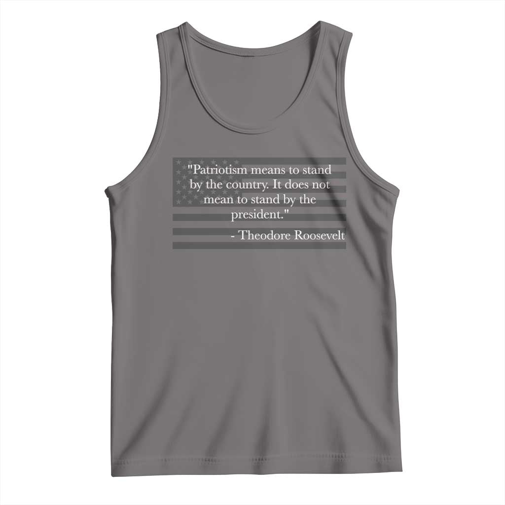 Theodore Roosevelt Tank Top Patriotism Means To Stand By The Country Not By The President