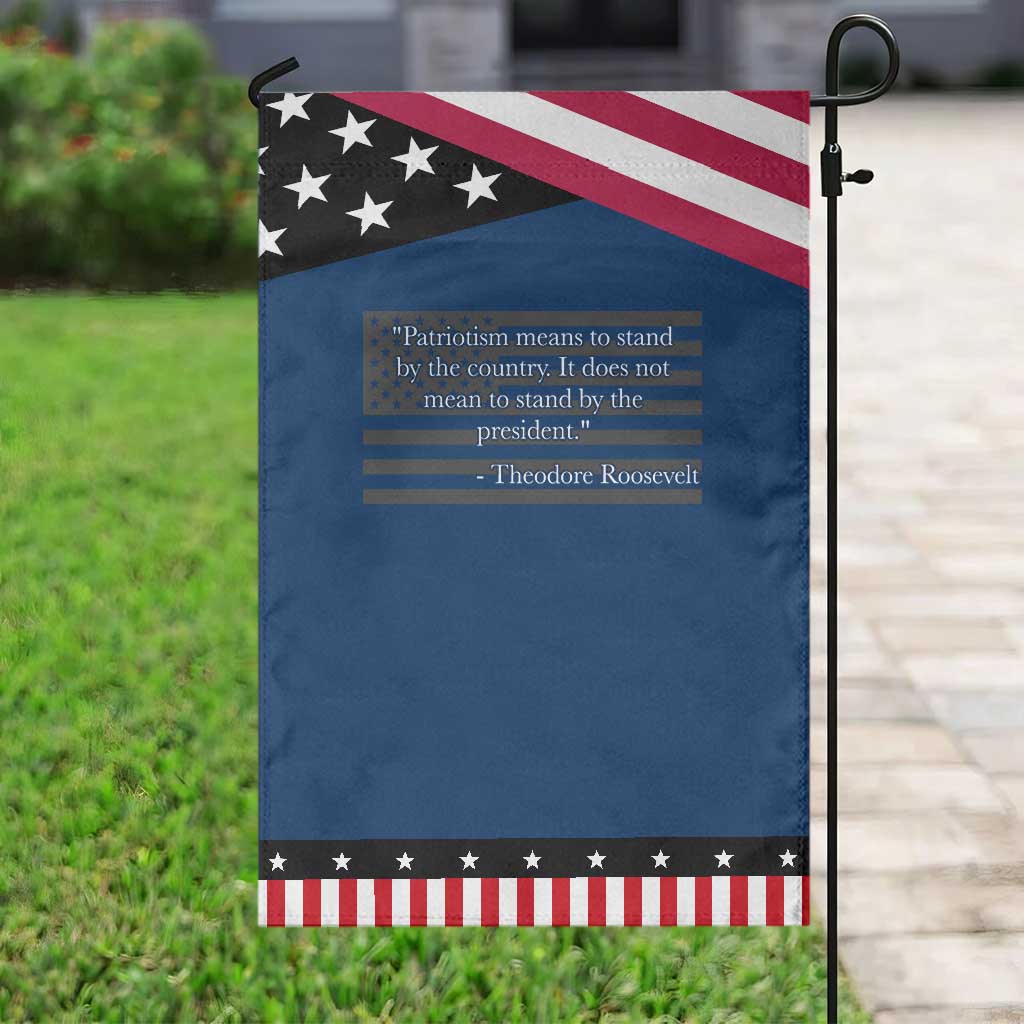 Theodore Roosevelt Patriotic Garden Flag Patriotism Means To Stand By The Country Not By The President