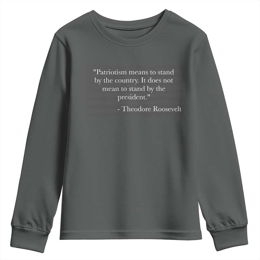 Theodore Roosevelt Youth Sweatshirt Patriotism Means To Stand By The Country Not By The President