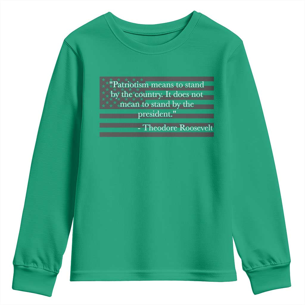 Theodore Roosevelt Youth Sweatshirt Patriotism Means To Stand By The Country Not By The President