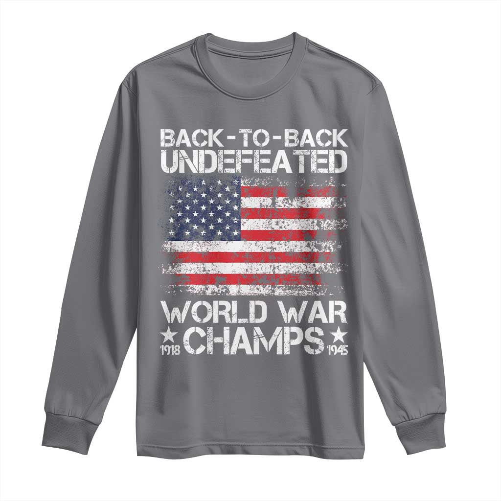 Back To Back Undefeated World War Champs 4th Of July Long Sleeve Shirt 1918 1945 US History