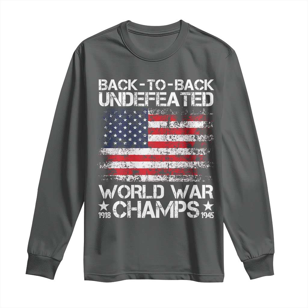 Back To Back Undefeated World War Champs 4th Of July Long Sleeve Shirt 1918 1945 US History
