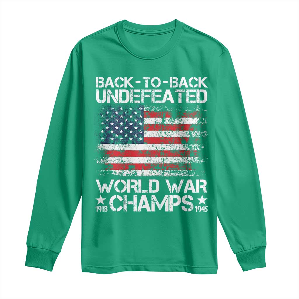 Back To Back Undefeated World War Champs 4th Of July Long Sleeve Shirt 1918 1945 US History