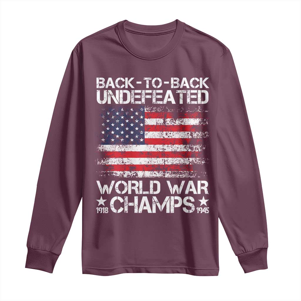 Back To Back Undefeated World War Champs 4th Of July Long Sleeve Shirt 1918 1945 US History