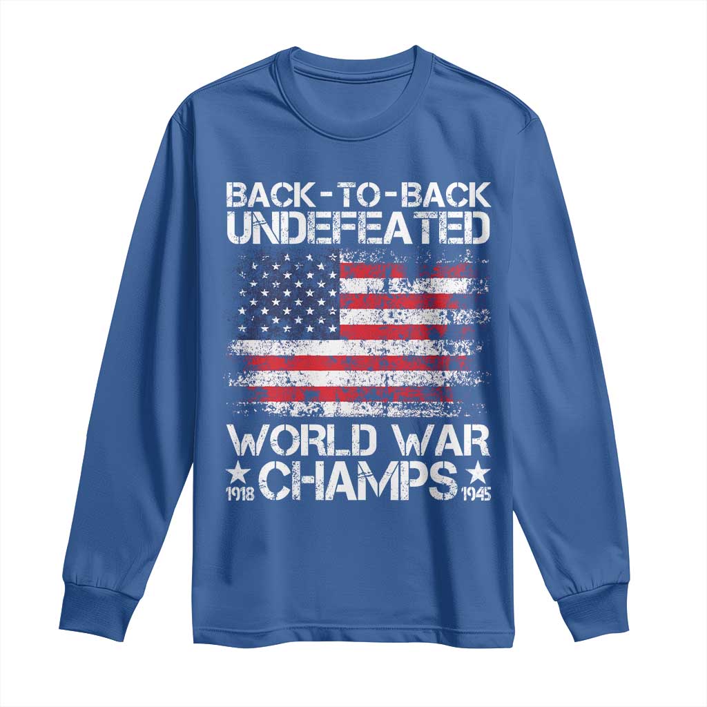 Back To Back Undefeated World War Champs 4th Of July Long Sleeve Shirt 1918 1945 US History