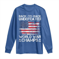 Back To Back Undefeated World War Champs 4th Of July Long Sleeve Shirt 1918 1945 US History