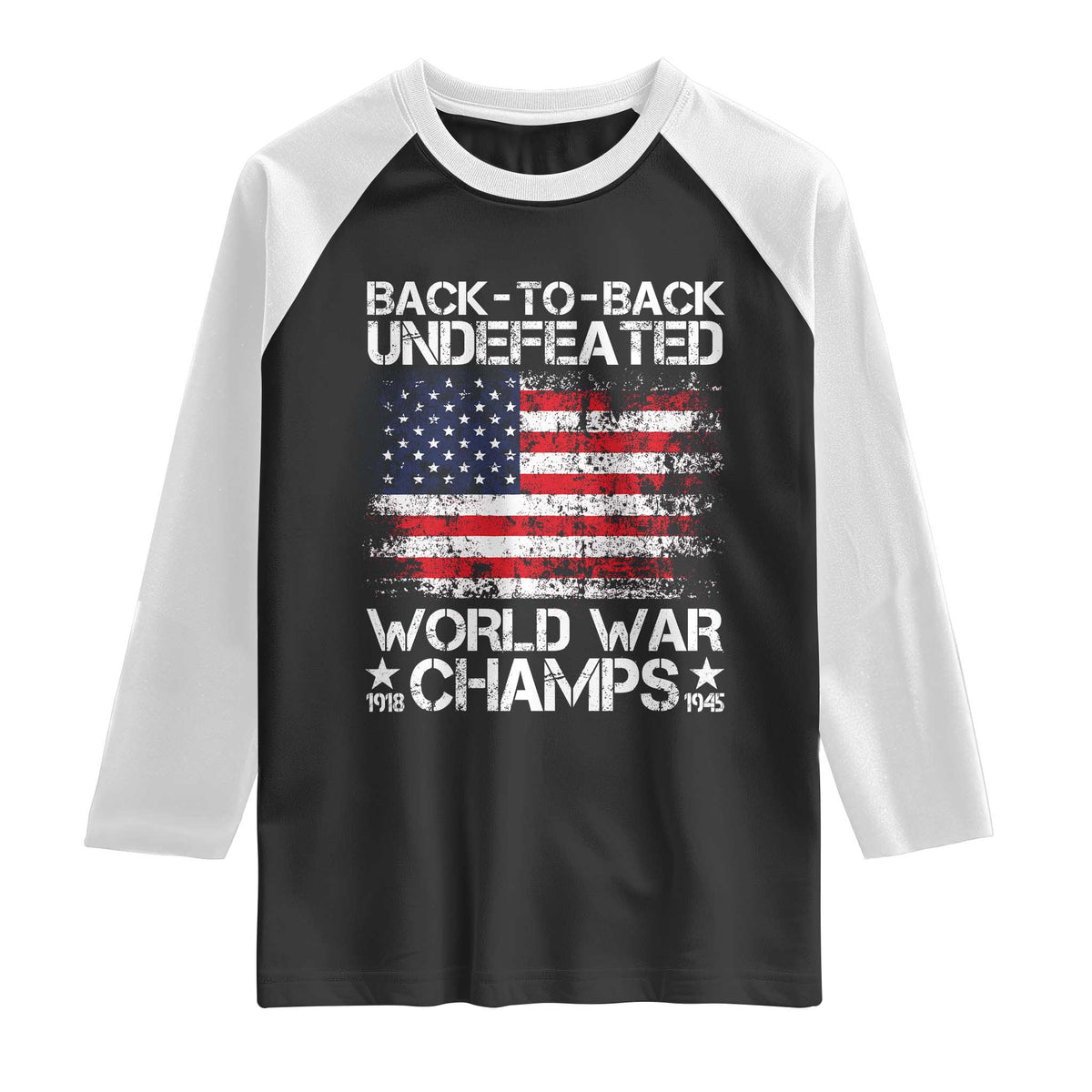 Back To Back Undefeated World War Champs 4th Of July Raglan Shirt 1918 1945 US History