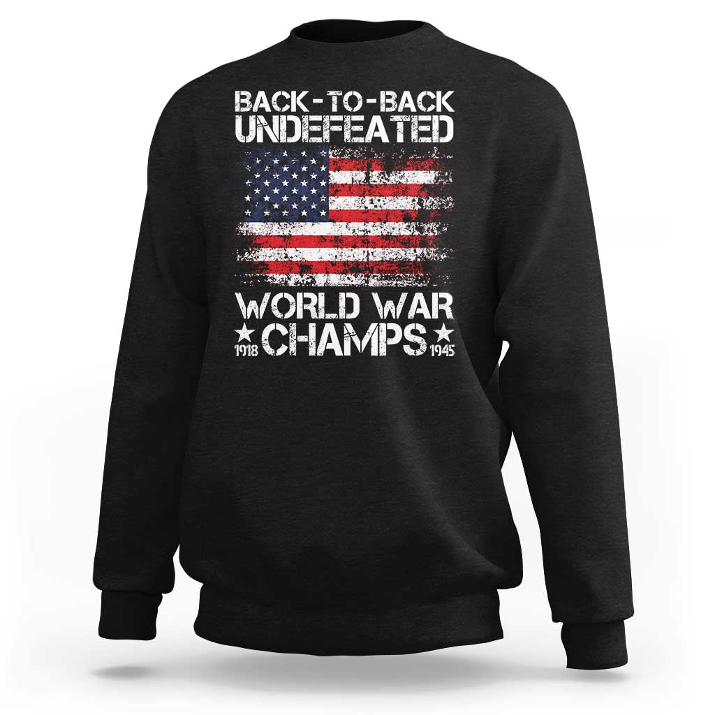 Back To Back Undefeated World War Champs 4th Of July Sweatshirt 1918 1945 US History