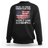 Back To Back Undefeated World War Champs 4th Of July Sweatshirt 1918 1945 US History