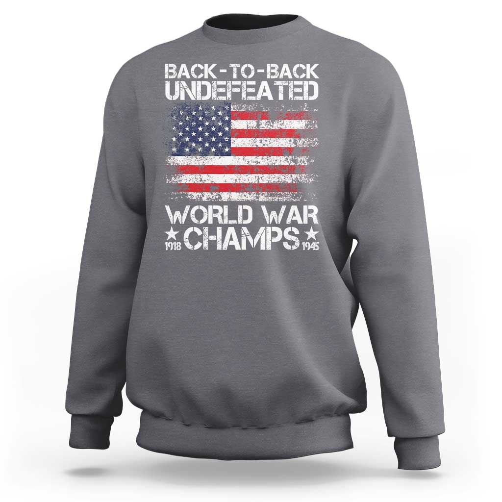 Back To Back Undefeated World War Champs 4th Of July Sweatshirt 1918 1945 US History