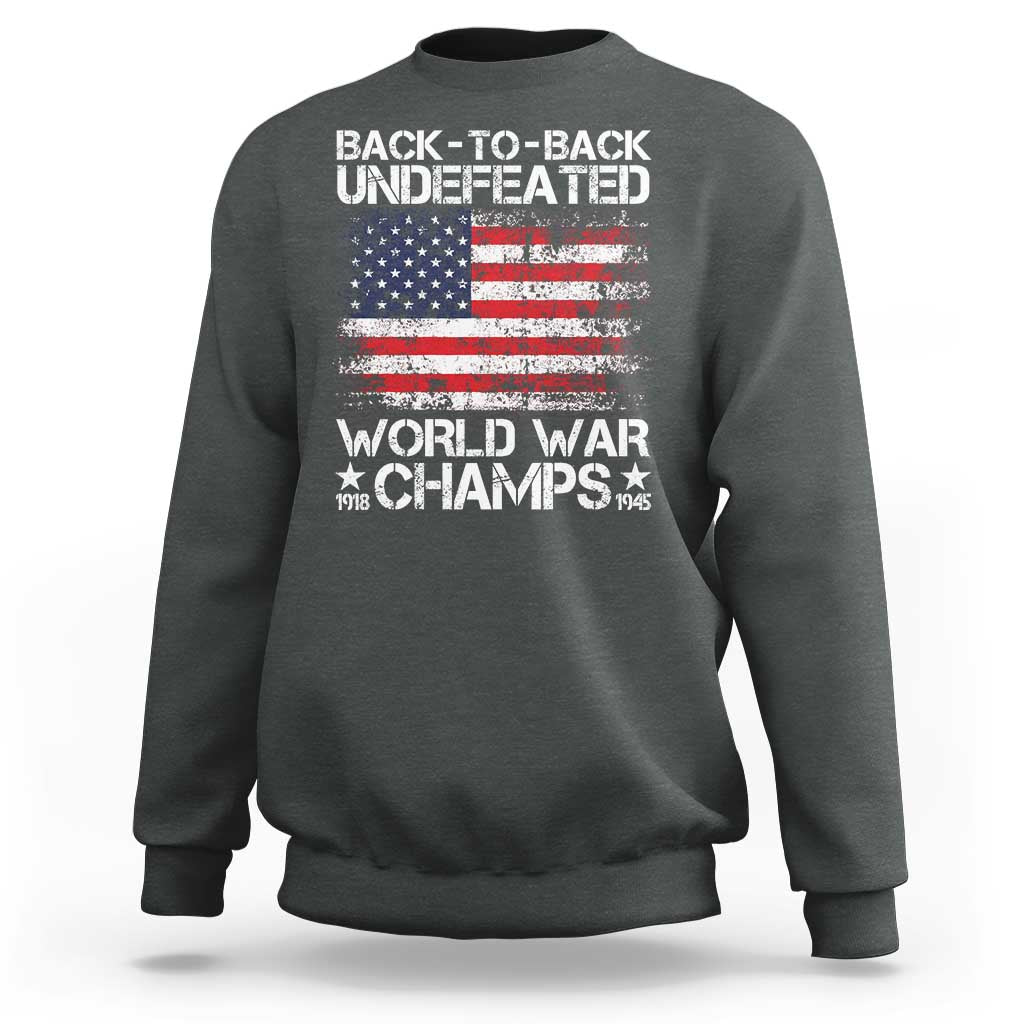 Back To Back Undefeated World War Champs 4th Of July Sweatshirt 1918 1945 US History