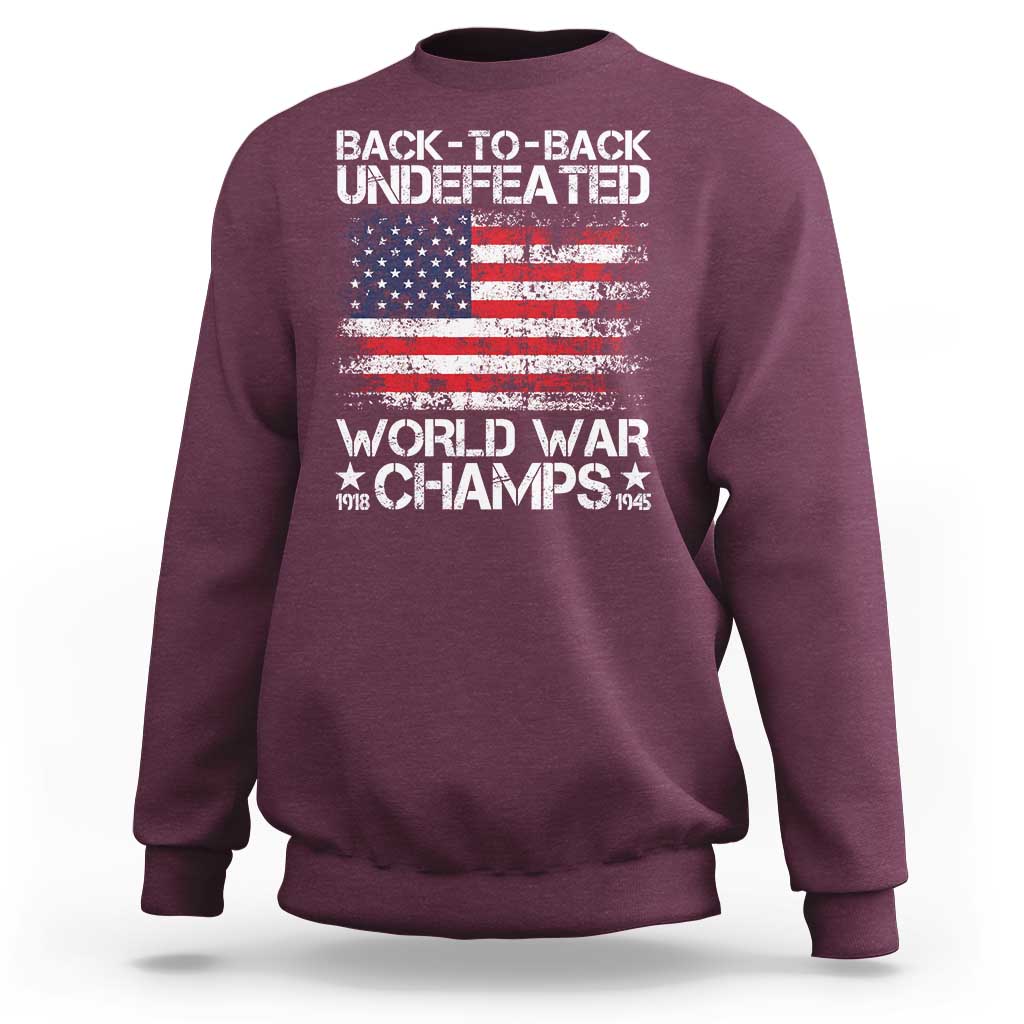 Back To Back Undefeated World War Champs 4th Of July Sweatshirt 1918 1945 US History