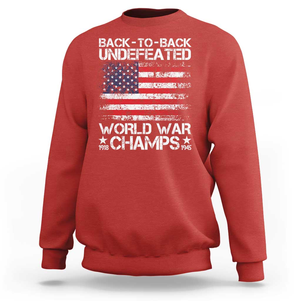 Back To Back Undefeated World War Champs 4th Of July Sweatshirt 1918 1945 US History