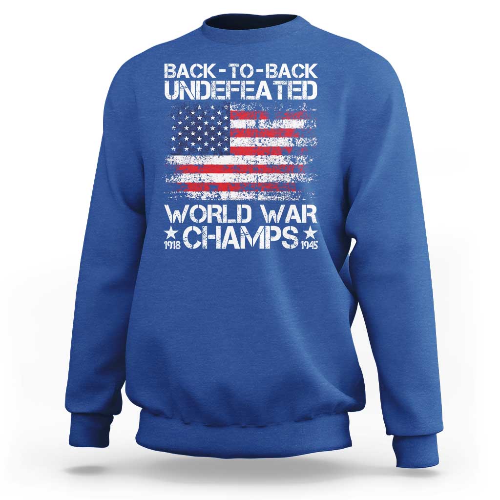 Back To Back Undefeated World War Champs 4th Of July Sweatshirt 1918 1945 US History