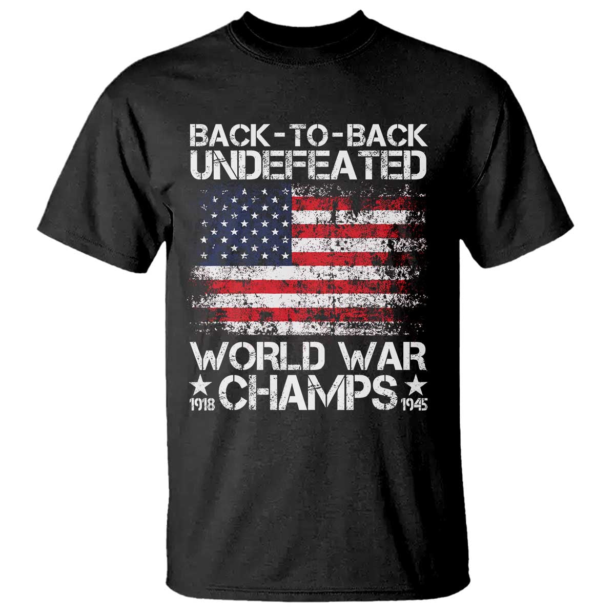 Back To Back Undefeated World War Champs 4th Of July T Shirt 1918 1945 US History