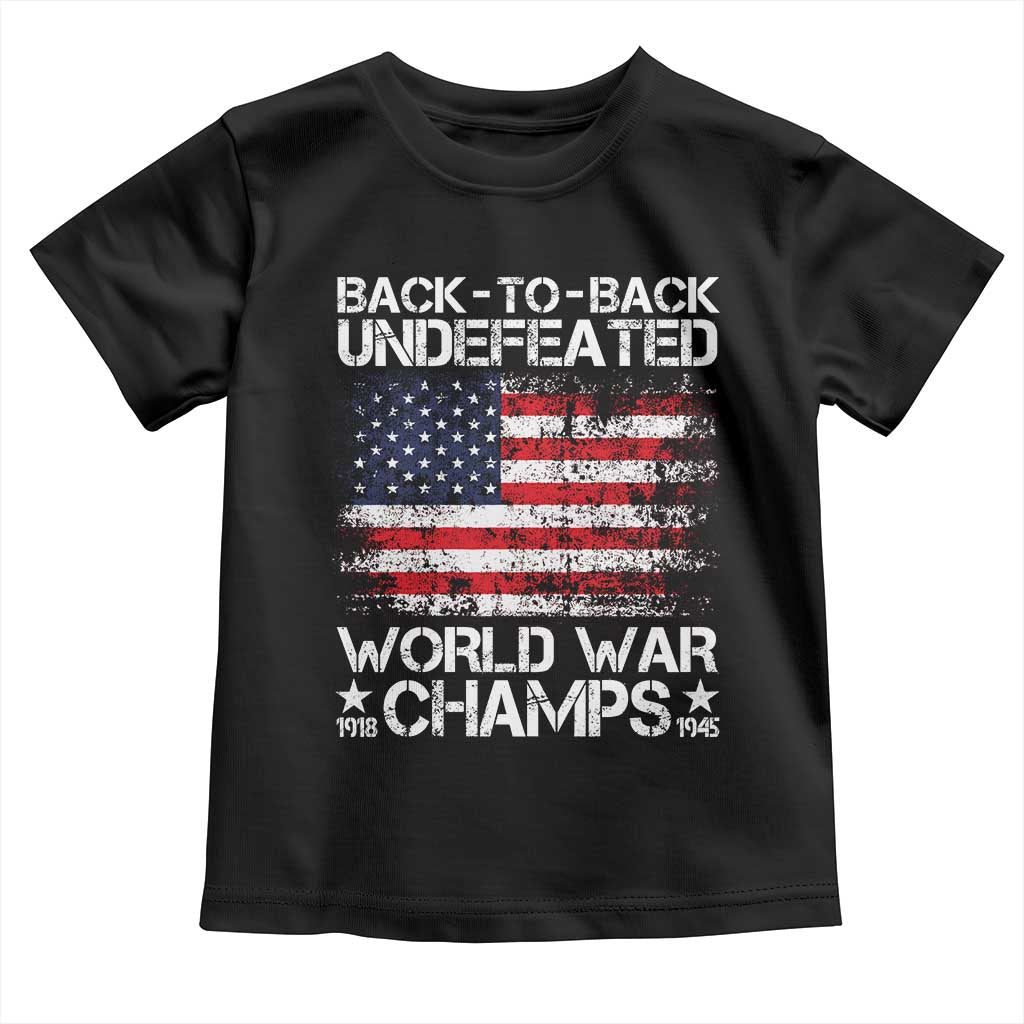 Back To Back Undefeated World War Champs 4th Of July Toddler T Shirt 1918 1945 US History