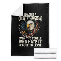Imagine A Country So Great Even The People Who Hate It Refuse To Leave Throw Blanket Bald Eagle