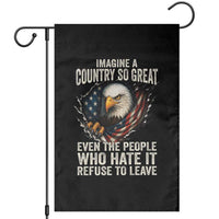 Imagine A Country So Great Even The People Who Hate It Refuse To Leave Garden Flag Bald Eagle
