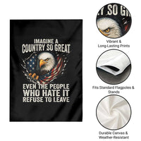 Imagine A Country So Great Even The People Who Hate It Refuse To Leave Garden Flag Bald Eagle