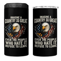 Imagine A Country So Great Even The People Who Hate It Refuse To Leave 4 in 1 Can Cooler Tumbler Bald Eagle
