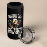 Imagine A Country So Great Even The People Who Hate It Refuse To Leave 4 in 1 Can Cooler Tumbler Bald Eagle