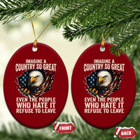 Imagine A Country So Great Even The People Who Hate It Refuse To Leave Ceramic Ornament Bald Eagle