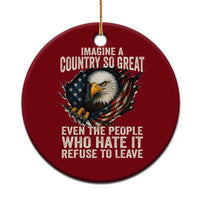 Imagine A Country So Great Even The People Who Hate It Refuse To Leave Ceramic Ornament Bald Eagle