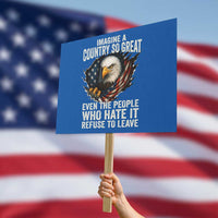 Imagine A Country So Great Even The People Who Hate It Refuse To Leave Protest Sign Bald Eagle