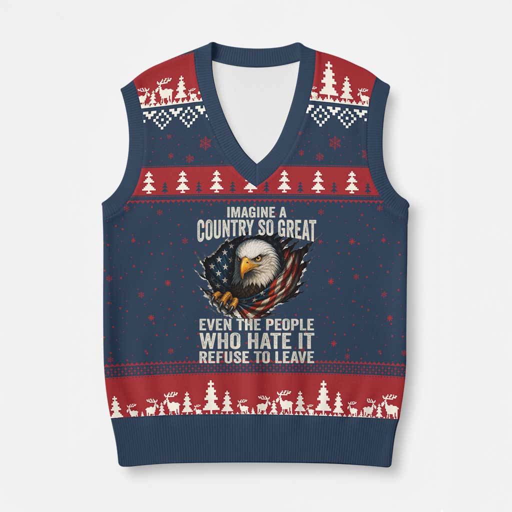 Imagine A Country So Great Even The People Who Hate It Refuse To Leave V-Neck Knit Sweater Vest Bald Eagle