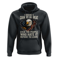 Imagine A Country So Great Even The People Who Hate It Refuse To Leave Hoodie Bald Eagle